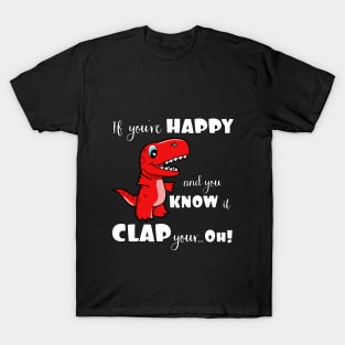 If You're Happy and You Know It Clap Your Oh Dinosaur T-Shirt